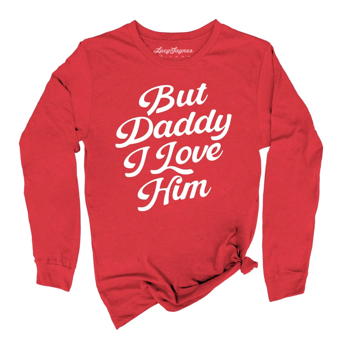 But Daddy I Love Him Long Sleeve Tee