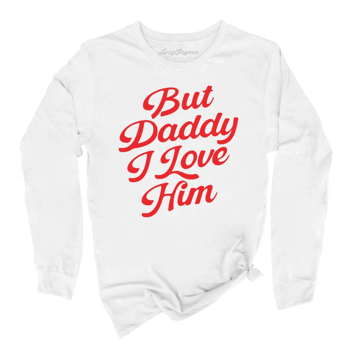 But Daddy I Love Him Long Sleeve Tee