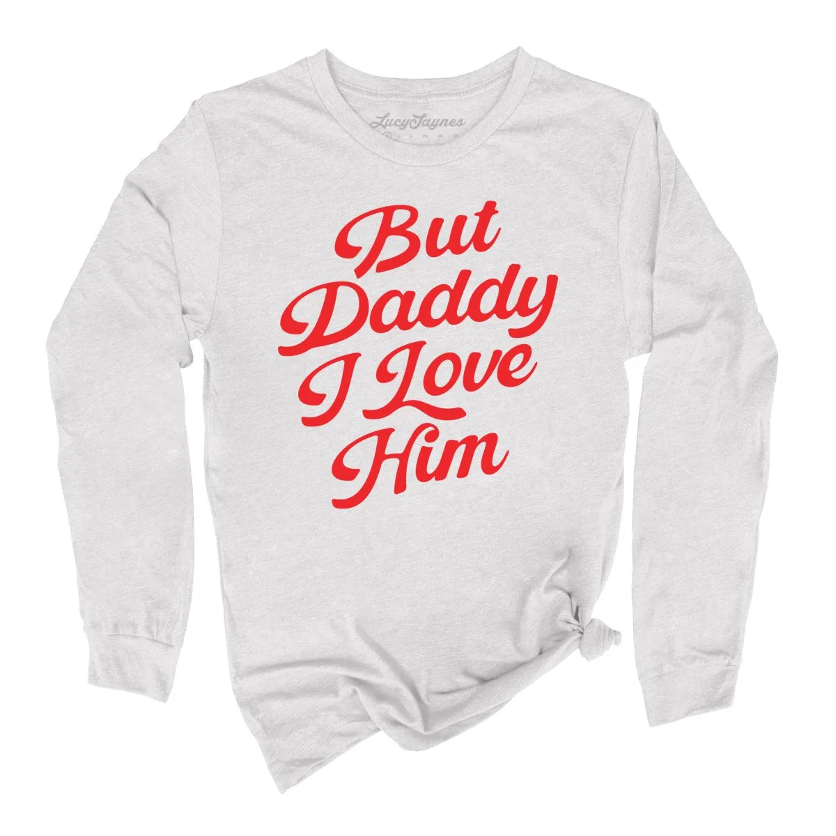 But Daddy I Love Him Long Sleeve Tee